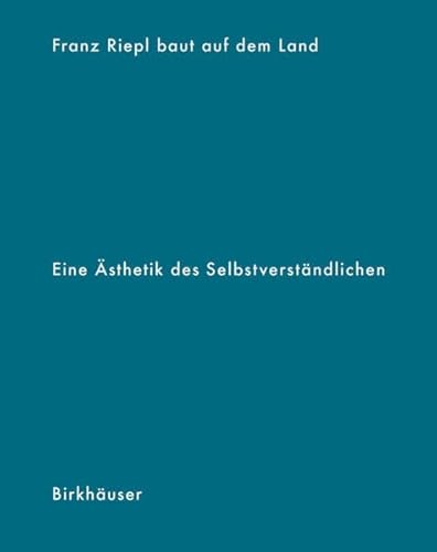 9783035615586: Franz Riepl baut auf dem Land: Eine sthetik des Selbstverstndlichen