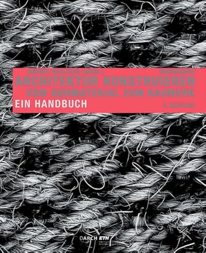 Architektur konstruieren: Vom Rohmaterial zum Bauwerk. Ein Handbuch (German Edition)