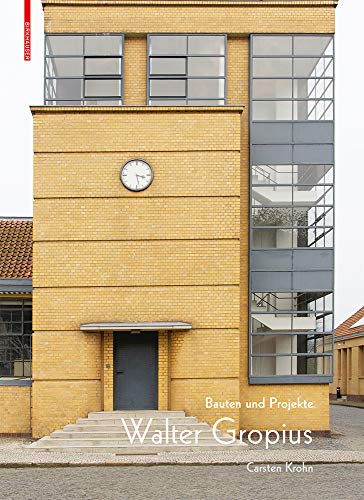 Walter Gropius : Bauten und Projekte - Carsten Krohn