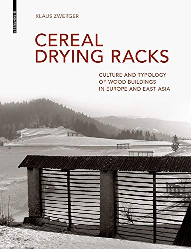 Stock image for Cereal Drying Racks: Culture and Typology of Wood Buildings in Europe and East Asia [Hardcover] Zwerger, Klaus for sale by Lakeside Books