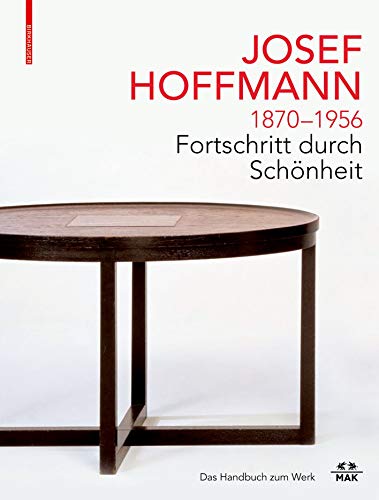 9783035622959: JOSEF HOFFMANN 1870–1956: Fortschritt durch Schönheit: Das Handbuch zum Werk