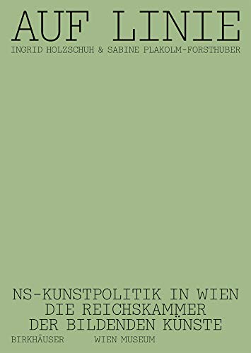 Stock image for Auf Linie: NS-Kunstpolitik in Wien. Die Reichskammer der bildenden Knste (German Edition) for sale by Books Unplugged