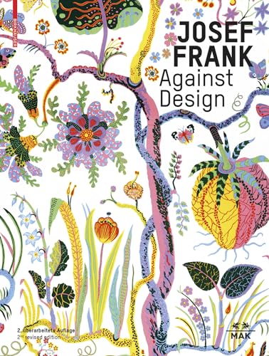 9783035624724: Josef Frank – Against Design: Das anti-formalistische Werk des Architekten / The Architect’s Anti-Formalist Oeuvre