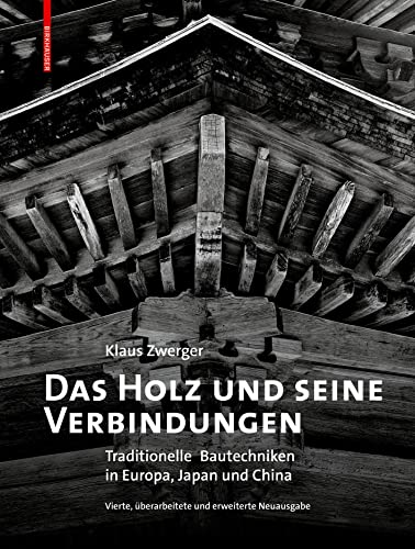 Stock image for Das Holz Und Seine Verbindungen : Traditionelle Bautechniken in Europa, Japan Und China -Language: German for sale by GreatBookPrices