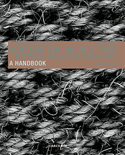 Stock image for Constructing Architecture: Materials, Processes, Structures. A Handbook for sale by GreatBookPrices