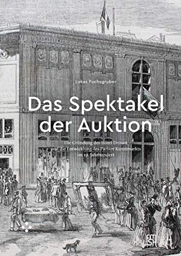 9783035803495: Das Spektakel der Auktion: Die Grndung des Htel Drouot und die Entwicklung des Pariser Kunstmarkts im 19. Jahrhundert