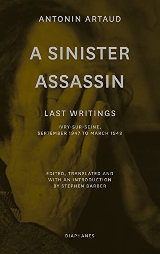 Beispielbild fr A Sinister Assassin: Last Writings, Ivry-Sur-Seine, September 1947 to March 1948 [Paperback] Artaud, Antonin and Barber, Stephen zum Verkauf von Lakeside Books