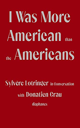 Stock image for I Was More American than the Americans   Sylvre Lotringer in Conversation with Donatien Grau for sale by Revaluation Books