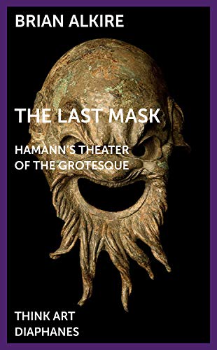 9783035803709: The Last Mask – Hamann`s Theater of the Grotesque (Think Art)