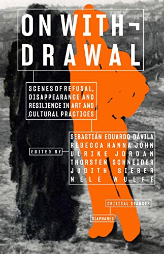 9783035805062: On Withdrawal―Scenes of Refusal, Disappearance, and Resilience in Art and Cultural Practices (Critical Stances)