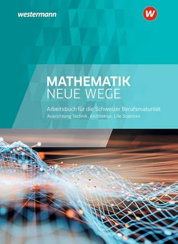 9783035913101: Mathematik Neue Wege SII / Mathematik Neue Wege SII - Ausgabe Berufsmaturitt 2021 fr die Schweiz: Ausgabe Berufsmaturitt 2021 fr die Schweiz / Technik, Architektur, Life Sciences: Arbeitsbuch