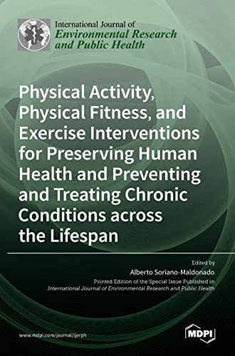 Stock image for Physical Activity, Physical Fitness, and Exercise Interventions for Preserving Human Health and Preventing and Treating Chronic Conditions across the for sale by GreatBookPrices