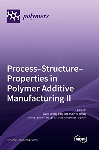 Stock image for Process-Structure-Properties in Polymer Additive Manufacturing II for sale by GreatBookPrices