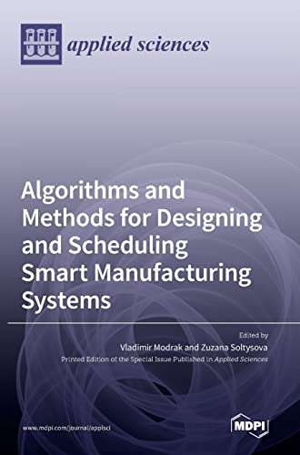 9783036545097: Algorithms and Methods for Designing and Scheduling Smart Manufacturing Systems