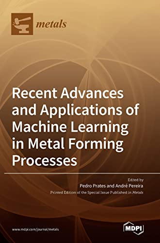 9783036557717: Recent Advances and Applications of Machine Learning in Metal Forming Processes