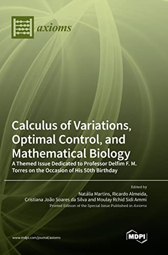 9783036568560: Calculus of Variations, Optimal Control, and Mathematical Biology: A Themed Issue Dedicated to Professor Delfim F. M. Torres on the Occasion of His 50th Birthday