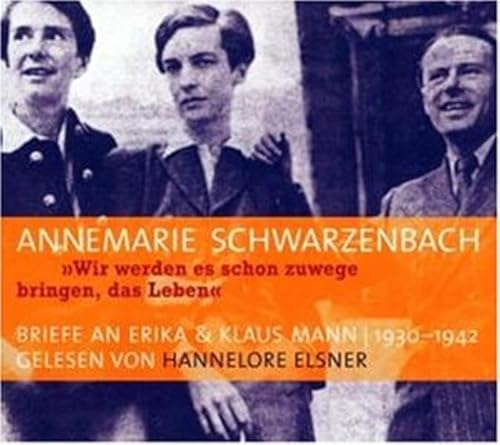 Wir werden es schon zuwege bringen, das Leben. 3 CDs - Schwarzenbach, Annemarie