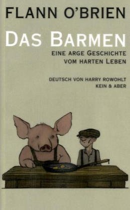 Imagen de archivo de Das Barmen. Eine arge Geschichte vom harten Leben. Herausgegeben von Myles na gCopaleen. Aus dem Irischen ins Englische bertragen von Patrick C. Power. Aus dem Englischen ins Deutsche bertragen von Harry Rowohlt. a la venta por Antiquariat Christoph Wilde