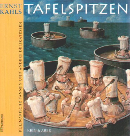 Ernst Kahls Tafelspitzen: Kulinarische Pannen und andere Delikatessen kulinarische Pannen und andere Delikatessen - Kahl, Ernst