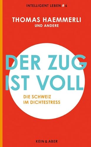 Imagen de archivo de Der Zug ist voll: Die Schweiz im Dichtestress Intelligent leben 6 (Intelligent leben - Eine Essay-Reihe). a la venta por INGARDIO