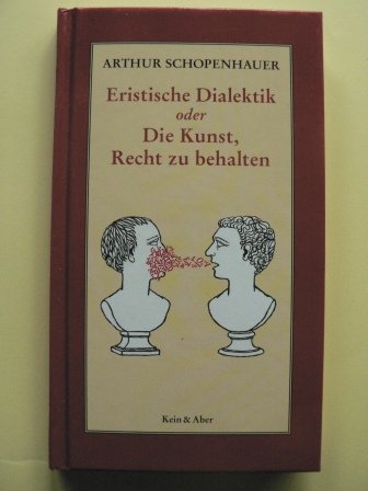 Beispielbild fr Eristische Dialektik oder die Kunst, Recht zu behalten : in 38 Kunstgriffen dargestellt zum Verkauf von Versandantiquariat Schfer