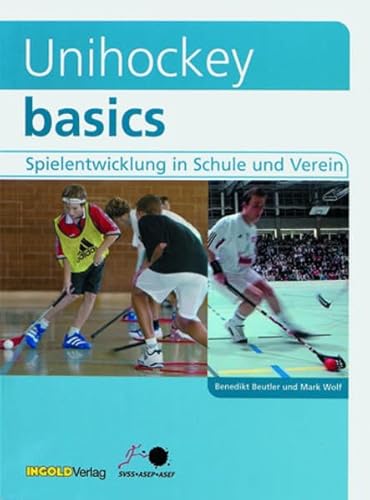 9783037000434: Unihockey basics: Spielentwicklung in Schule und Verein (Livre en allemand)