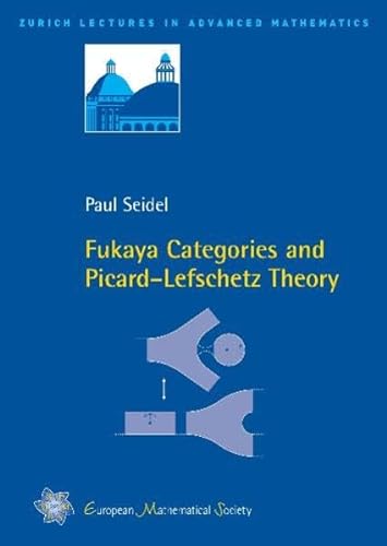 Fukaya Categories and Picard-Lefschetz Theory (Zurich Lectures in Advanced Mathematics) (9783037190630) by Paul Seidel