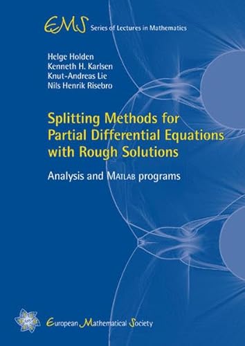 Splitting Methods for Partial Differential Equations With Rough Solutions: Analysis and Matlabr Programs (EMS Series of Lectures in Mathematics) (9783037190784) by Helge Holden; Kenneth H. Karlsen; Knut-andreas Lie; Nils Henrik Risebro