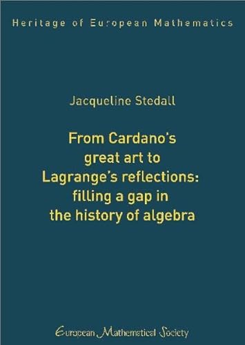 Stock image for From Cardano's Great Art to Lagrange's Reflections: Filling a Gap in the History of Algebra (Heritage of European Mathematics) for sale by Revaluation Books