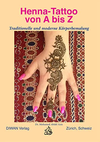 Beispielbild fr Henna-Tattoo von A bis Z: Traditionelle und moderne Krperbemalung zum Verkauf von Buchmarie