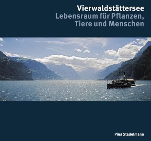 Vierwaldstättersee. Lebensraum für Pflanzen, Tiere und Menschen.