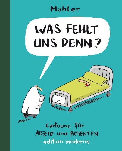 Was fehlt uns denn? : [Cartoons für Ärzte und Patienten]. - Mahler, Nicolas