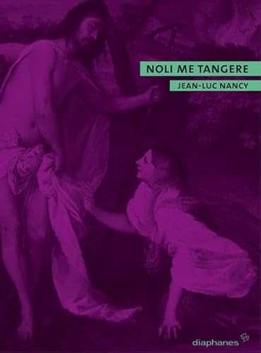 Noli me tangere: Aufhebung und Aussegnung des Körpers - Nancy, Jean-Luc