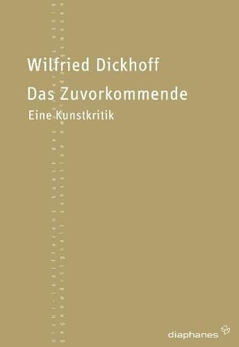 Das Zuvorkommende: Eine Kunstkritik - Dickhoff, Wilfried