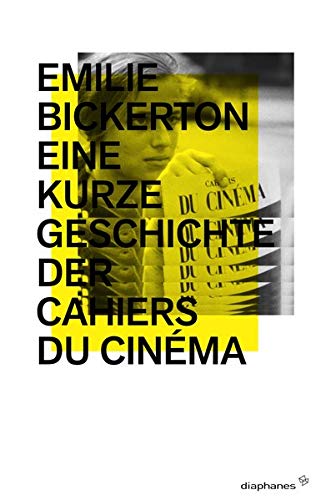Eine kurze Geschichte der Cahiers du cinéma - Bickerton, Emilie