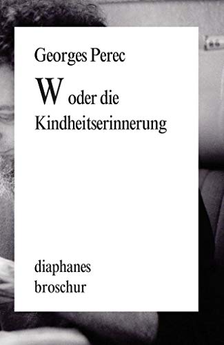 W oder die Kindheitserinnerung. Aus dem Französischen von Eugen Helmlé. (= Diaphanes Broschur.) - Perec, Georges