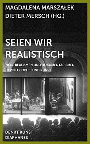 Beispielbild fr Seien wir realistisch - Neue Realismen und Dokumentarismen in Philosophie und Kunst zum Verkauf von Einar & Bert Theaterbuchhandlung