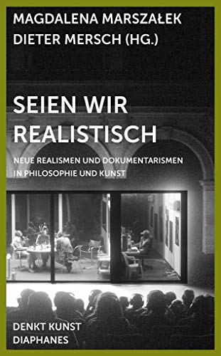 Stock image for Seien wir realistisch - Neue Realismen und Dokumentarismen in Philosophie und Kunst for sale by Einar & Bert Theaterbuchhandlung