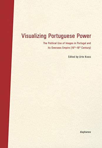 Imagen de archivo de Visualizing Portuguese Power: The Political Use of Images in Portugal and its Overseas Empire (16th-18th Century) (BilderDiskurs) a la venta por Gallix