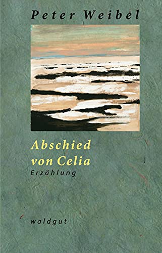 Imagen de archivo de Abschied von Celia: Erzhlung (Werkausgabe Peter Weibel) a la venta por medimops