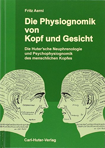 9783037411308: Die Physiognomik von Kopf und Gesicht: Die Huter'sche Neuphrenologie und Psychophysiognomik des menschlichen Kopfes