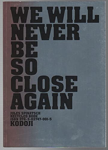 Beispielbild fr We Will Never Be So Close Again : Jules Spinatsch Recycled Book zum Verkauf von ERIC CHAIM KLINE, BOOKSELLER (ABAA ILAB)