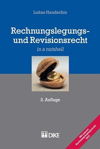 Rechnungslegungs- und Revisionsrecht. 2. Auflage: Mit neuem Rechnungslegungsrecht 2013 (in a nutshell) - Handschin Lukas
