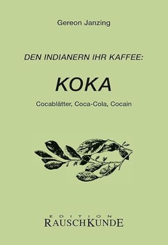 Beispielbild fr Den Indianern ihr Kaffee: Koka - Cocabltter, Coca-Cola, Kokain zum Verkauf von Der Ziegelbrenner - Medienversand