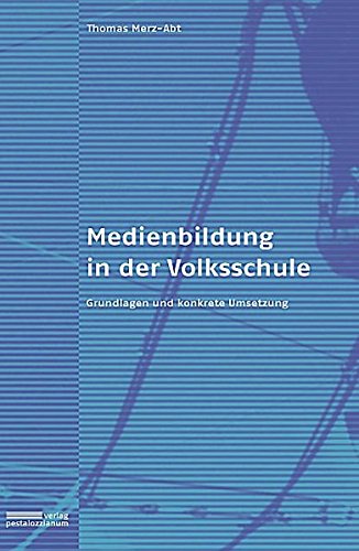 Stock image for Medienbildung in der Volksschule : Grundlagen und konkrete Umsetzung. Dissertation. for sale by Wissenschaftliches Antiquariat Kln Dr. Sebastian Peters UG