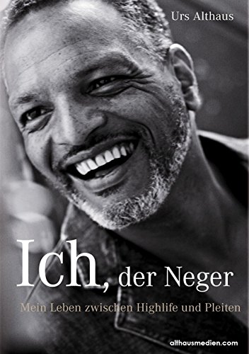 9783037630068: Ich, der Neger: Mein Leben zwischen Highlife und Pleiten