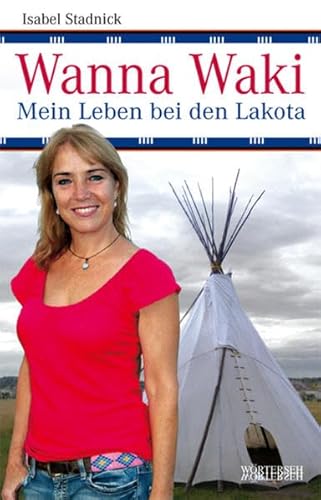 Beispielbild fr Wanna Waki - Mein Leben bei den Lakota zum Verkauf von medimops