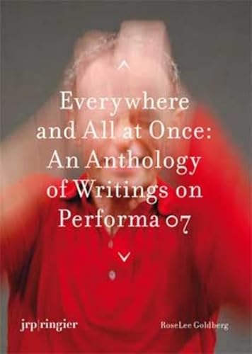 Performa 07: Everywhere and All at Once: An Anthology of Writings (9783037640340) by Goldberg, RoseLee; Wood, Catherine