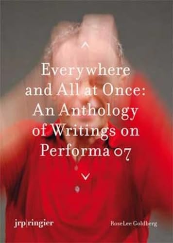 9783037640340: Performa 07: Everywhere and All at Once: An Anthology of Writings