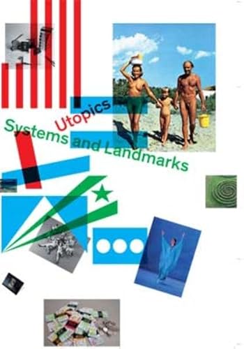 Utopics: Systems and Landmarks (9783037640562) by Bourriaud, Nicolas; Bideau, Fabienne; Cuenat, Philippe; Dao, Ildiko